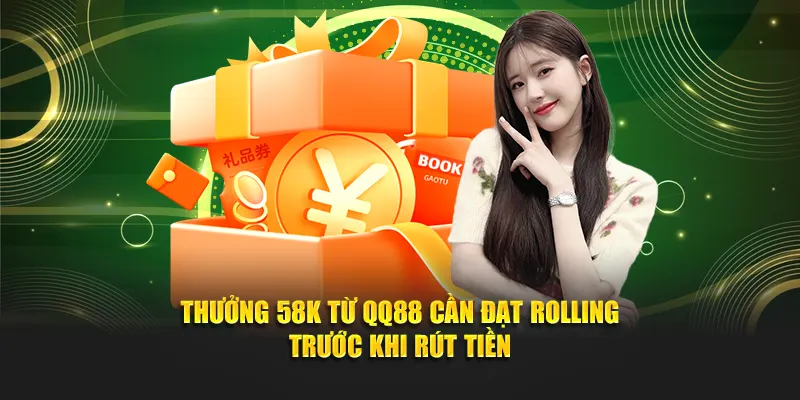 Thưởng 58K từ QQ88 cần đạt rolling trước khi rút tiền